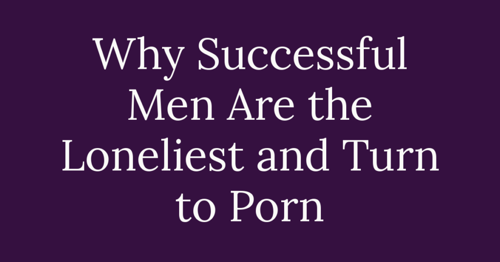 ARISE title card on the link between loneliness and porn in successful men